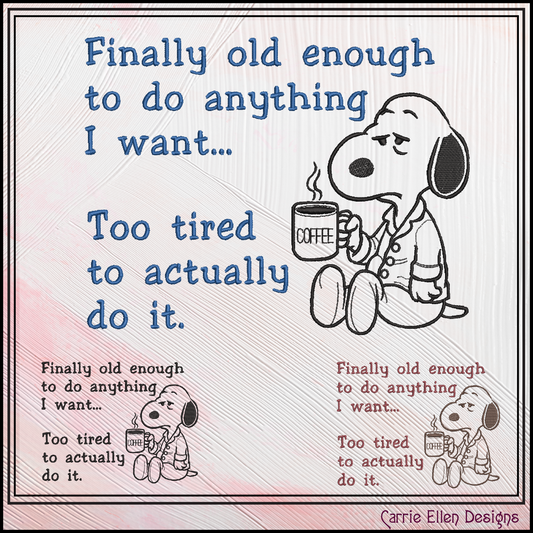 Finally Old Enough, Too Tired To Do It Embroidery Design | Funny Adult Humor Stitch Pattern (3770)