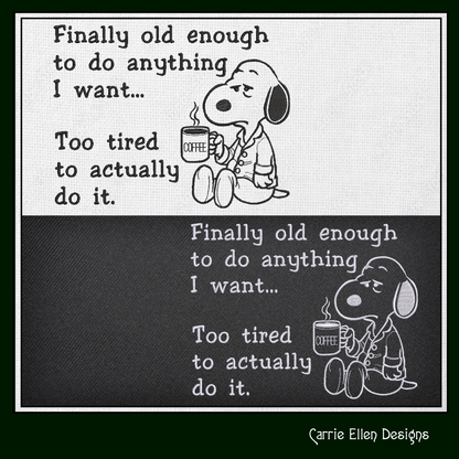 Finally Old Enough, Too Tired To Do It Embroidery Design | Funny Adult Humor Stitch Pattern (3770)