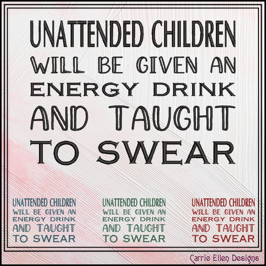 Unattended Children Will Be Taught to Swear – Funny Machine Embroidery Saying, 6 Sizes (3836)