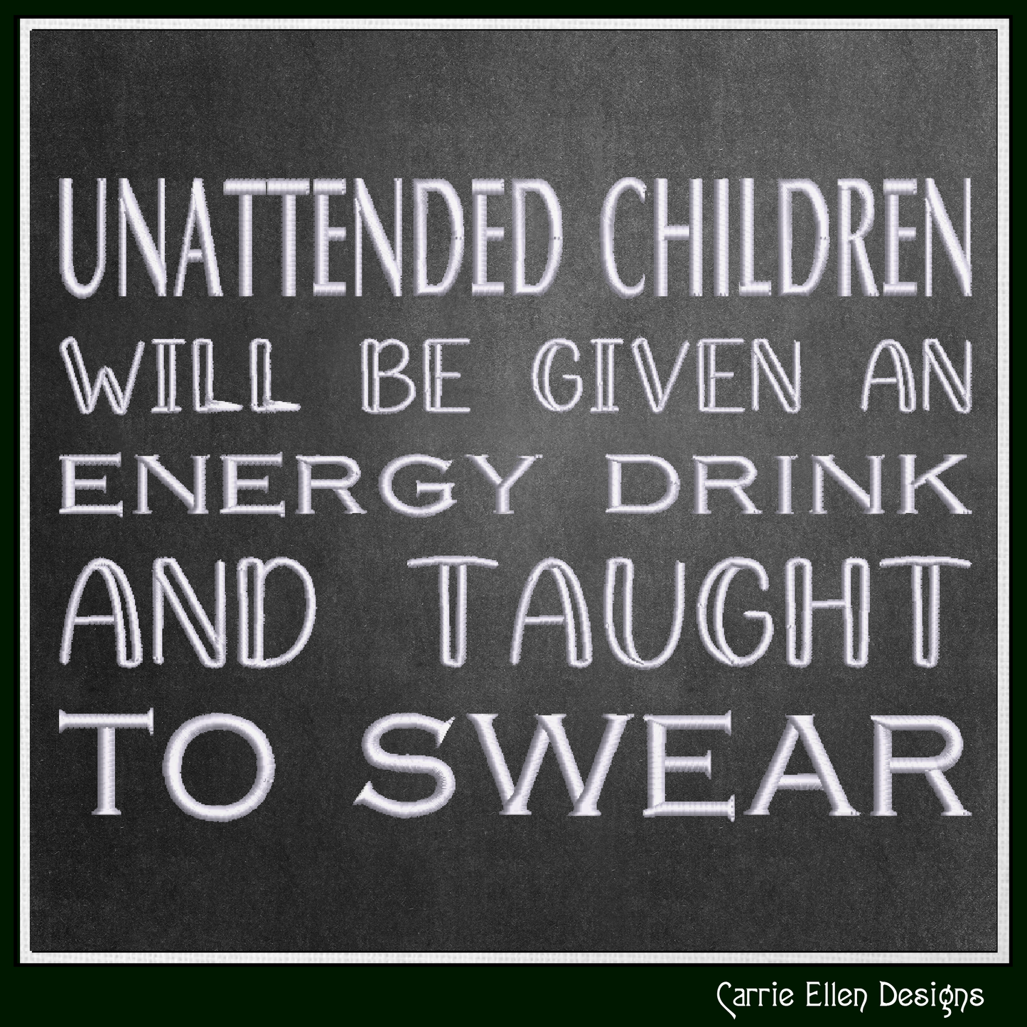 Unattended Children Will Be Taught to Swear – Funny Machine Embroidery Saying, 6 Sizes (3836)