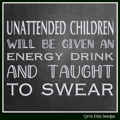 Unattended Children Will Be Taught to Swear – Funny Machine Embroidery Saying, 6 Sizes (3836)