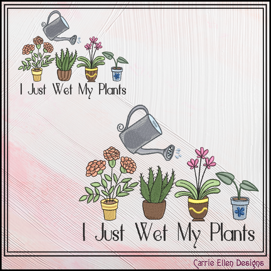 I Just Wet My Plants Machine Embroidery Design | Funny Gardening Humor (3918)