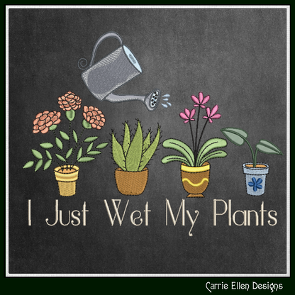 I Just Wet My Plants Machine Embroidery Design | Funny Gardening Humor (3918)