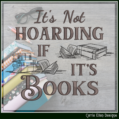 It’s Not Hoarding If It’s Books Machine Embroidery Design | Funny Reading Saying, 6 Sizes (3984)