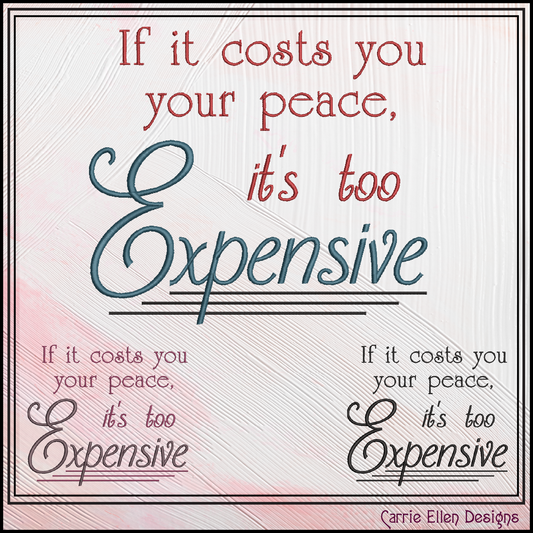 If It Costs You Your Peace It’s Too Expensive Machine Embroidery Design | Sassy Inspirational Quote, 6 Sizes (4007)