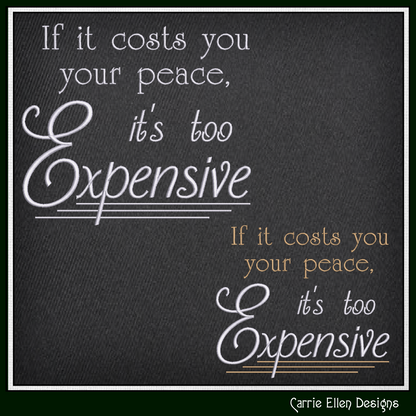 If It Costs You Your Peace It’s Too Expensive Machine Embroidery Design | Sassy Inspirational Quote, 6 Sizes (4007)