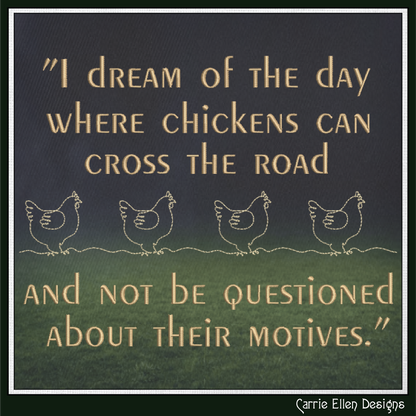 I Dream of the Day Chickens Cross the Road Machine Embroidery Design | Funny Chicken Quote Stitch File, 6 Sizes (4015)