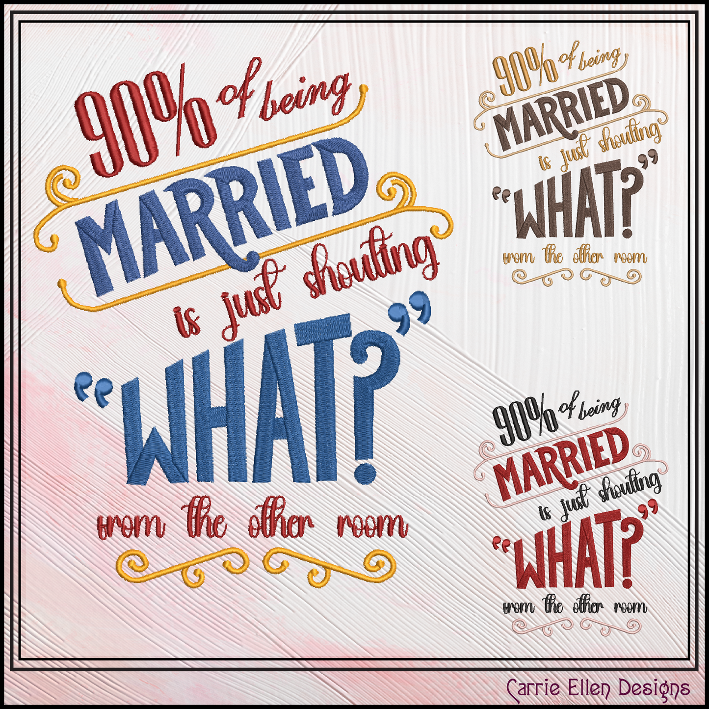 90% of Being Married Is Just Shouting “What?” Machine Embroidery Design | Funny Marriage Quote Stitch File, 6 Sizes (4027)