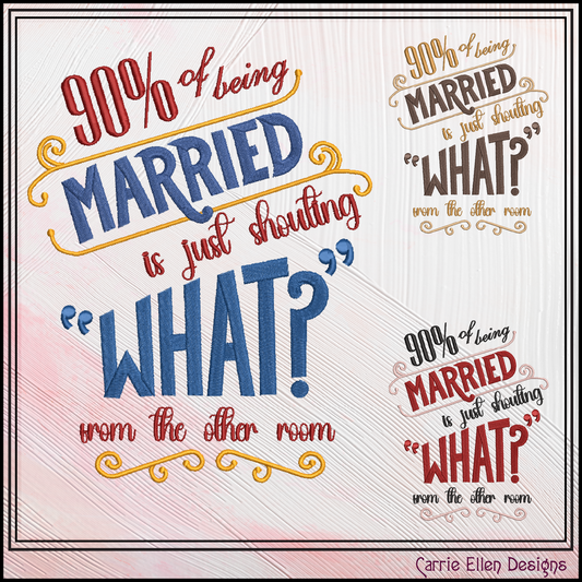 90% of Being Married Is Just Shouting “What?” Machine Embroidery Design | Funny Marriage Quote Stitch File, 6 Sizes (4027)
