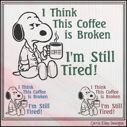 Cartoon dog holding a coffee cup with humorous text about coffee being broken and still feeling tired.