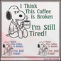 Cartoon dog holding a coffee cup with humorous text about coffee being broken and still feeling tired.
