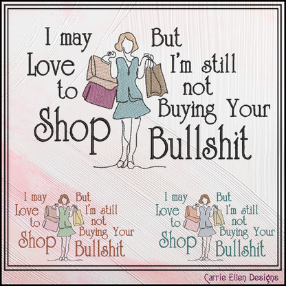 I May Love to Shop But I’m Still Not Buying Your Bullshit Machine Embroidery Design | Funny Shopping Quote Stitch File, 6 Sizes (4145)