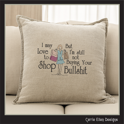 I May Love to Shop But I’m Still Not Buying Your Bullshit Machine Embroidery Design | Funny Shopping Quote Stitch File, 6 Sizes (4145)