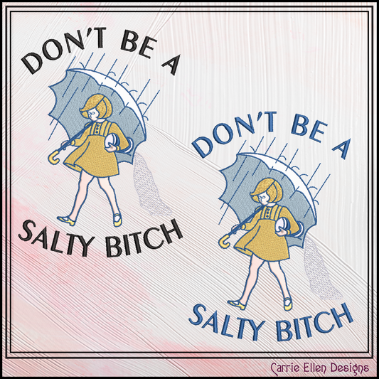 Don't Be A Salty Bitch Machine Embroidery Design | Funny Rainy Day Stitch File | Snarky Adult Humor, 6 Sizes (4148)