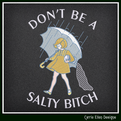 Don't Be A Salty Bitch Machine Embroidery Design | Funny Rainy Day Stitch File | Snarky Adult Humor, 6 Sizes (4148)