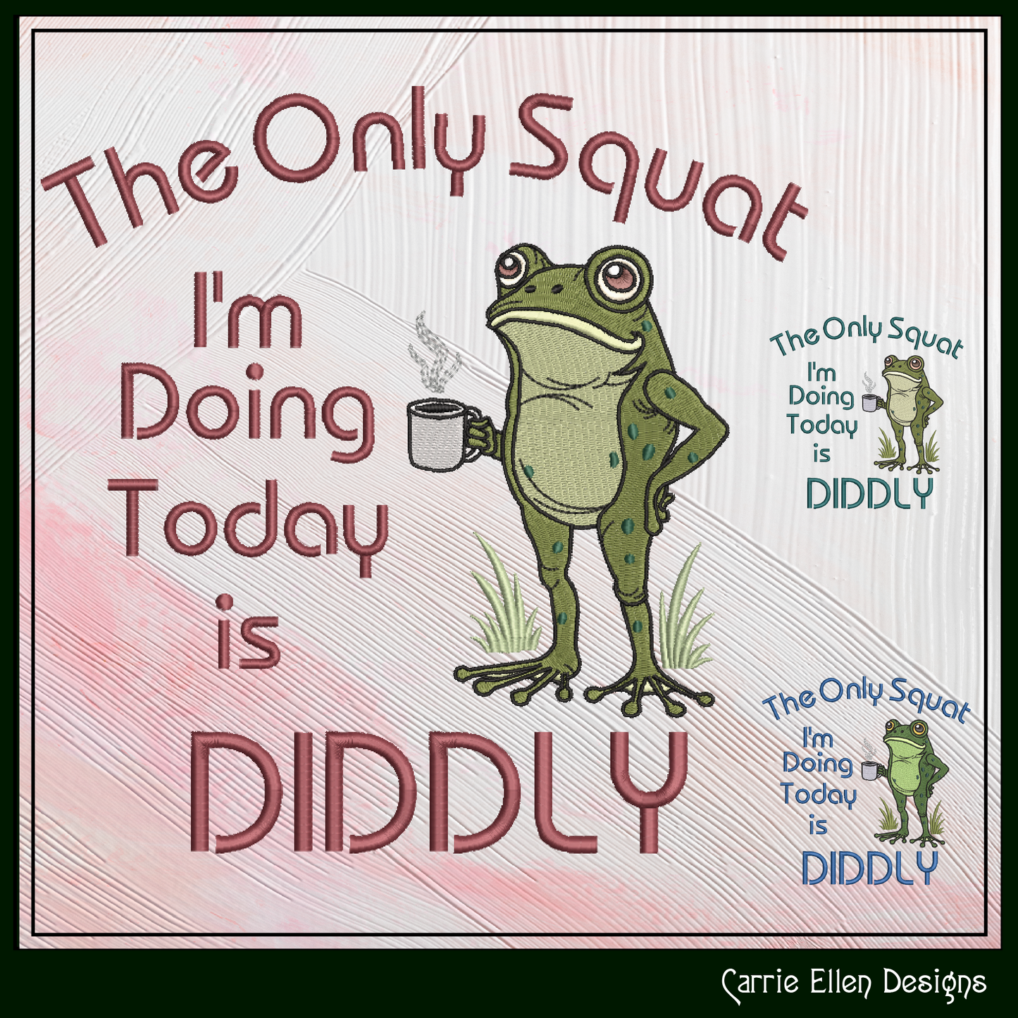 The Only Squat I'm Doing Today Is Diddly Machine Embroidery Design | Funny Frog  Sarcastic Adult Humor, 6 Sizes, (4157)