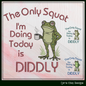 The Only Squat I'm Doing Today Is Diddly Machine Embroidery Design | Funny Frog  Sarcastic Adult Humor, 6 Sizes, (4157)