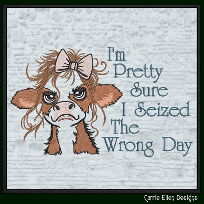 Seized the Wrong Day Machine Embroidery Design | Sarcastic Funny Cow Embroidery File, 6 Sizes (4171)