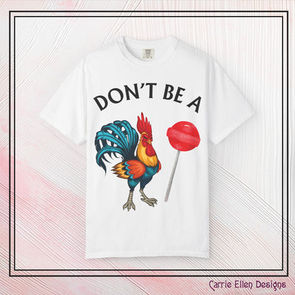 Don’t Be A Cock Sucker Unisex T-Shirt, Comfort Colors Adult Humor Printed T-Shirt (P-6004)