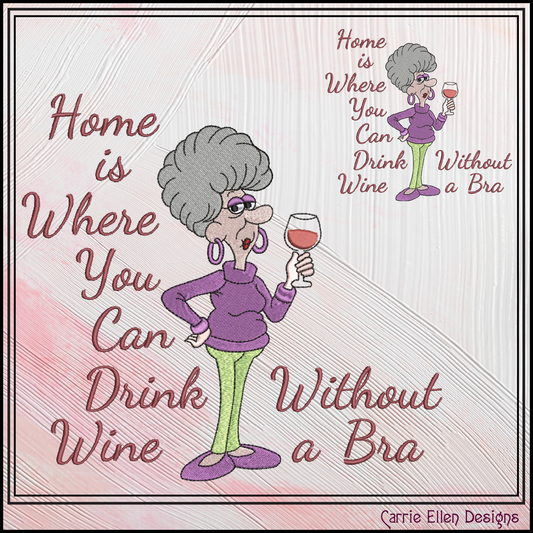 "Home Is Where You Can Drink Wine Without A Bra" Funny Machine Embroidery Design - Sassy Quote Pattern, 6 Sizes (4312)