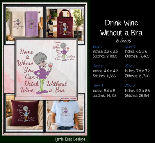 "Home Is Where You Can Drink Wine Without A Bra" Funny Machine Embroidery Design - Sassy Quote Pattern, 6 Sizes (4312)