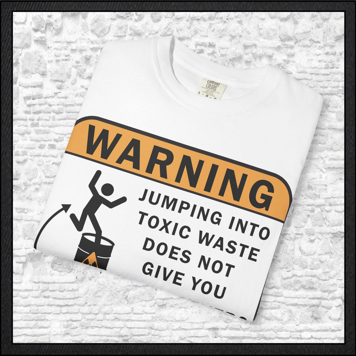 Funny Warning Jumping Into Toxic Waste Comfort Colors T-Shirt - Sarcastic Graphic Tee (4390)