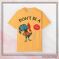 Don’t Be A Cock Sucker Unisex T-Shirt, Comfort Colors Adult Humor Printed T-Shirt (P-6004)