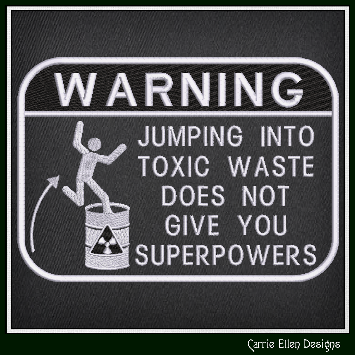 Warning Jumping Into Toxic Waste Does Not Give You Superpowers Funny Machine Embroidery Design, 6 Sizes (4388)