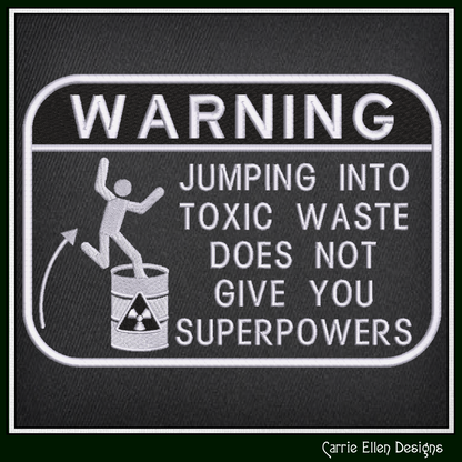 Warning Jumping Into Toxic Waste Does Not Give You Superpowers Funny Machine Embroidery Design, 6 Sizes (4388)