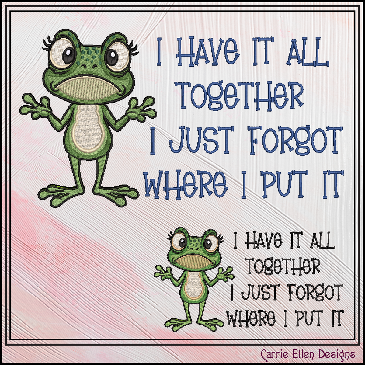 I Have It All Together I Just Forgot Where I Put It Frog Machine Embroidery Design, 6 Sizes (4392)
