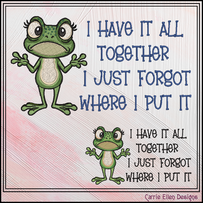 I Have It All Together I Just Forgot Where I Put It Frog Machine Embroidery Design, 6 Sizes (4392)
