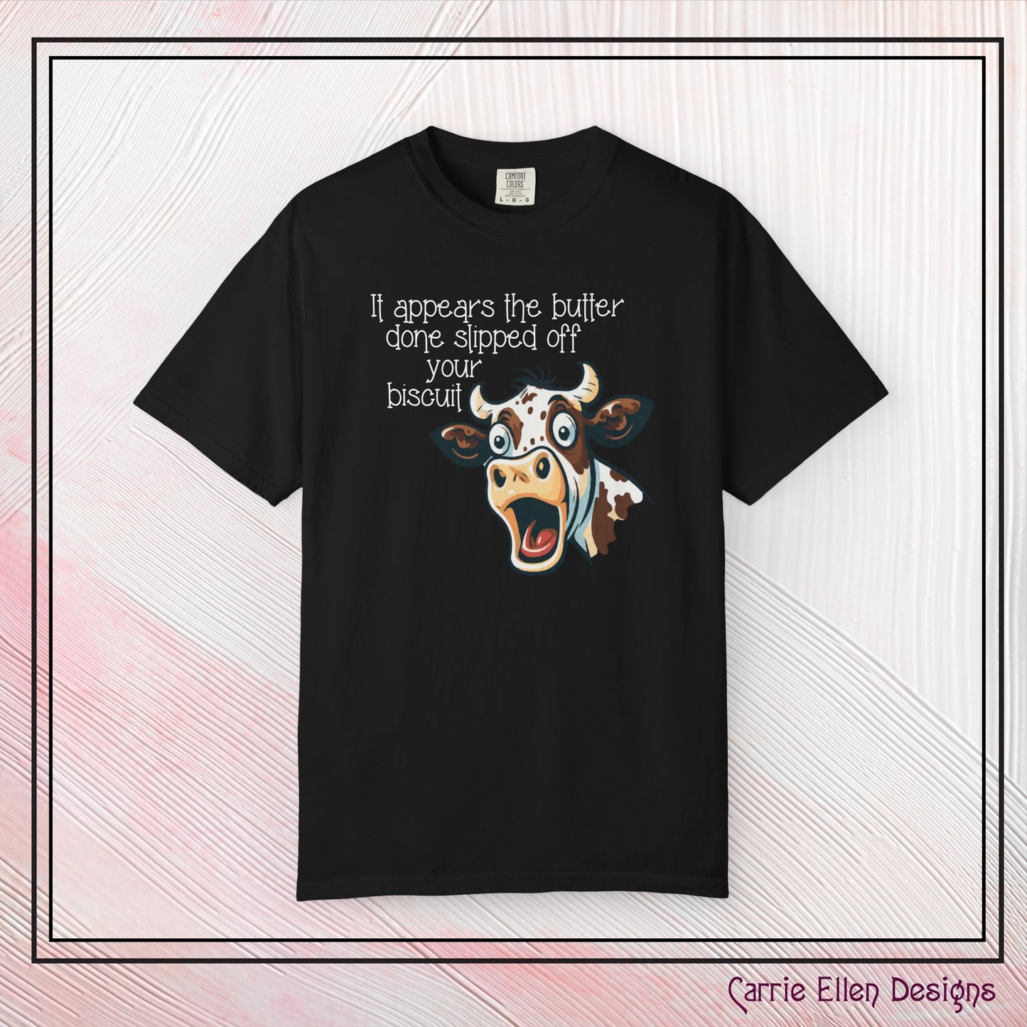 The Butter Done Slipped off Your Biscuit T-Shirt | Sassy Cow Quote Comfort Colors® Tee (3870)