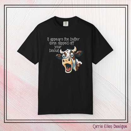 The Butter Done Slipped off Your Biscuit T-Shirt | Sassy Cow Quote Comfort Colors® Tee (3870)