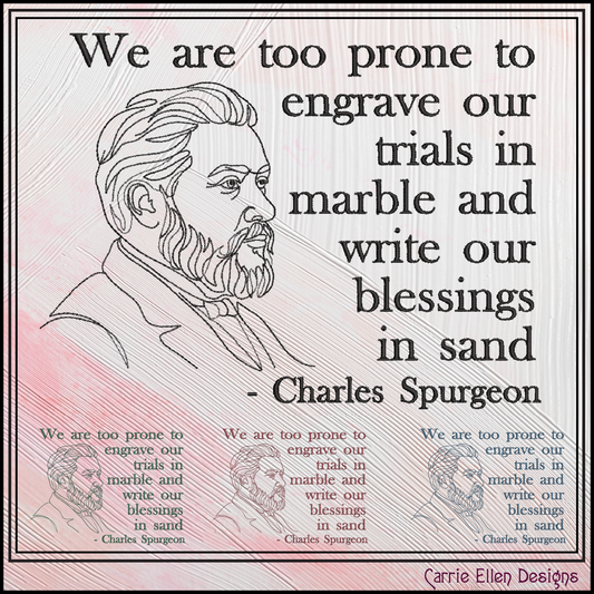 We Are Too Prone to Engrave Our Trials in Marble Charles Spurgeon Machine Embroidery Design, 6 Sizes (4395)