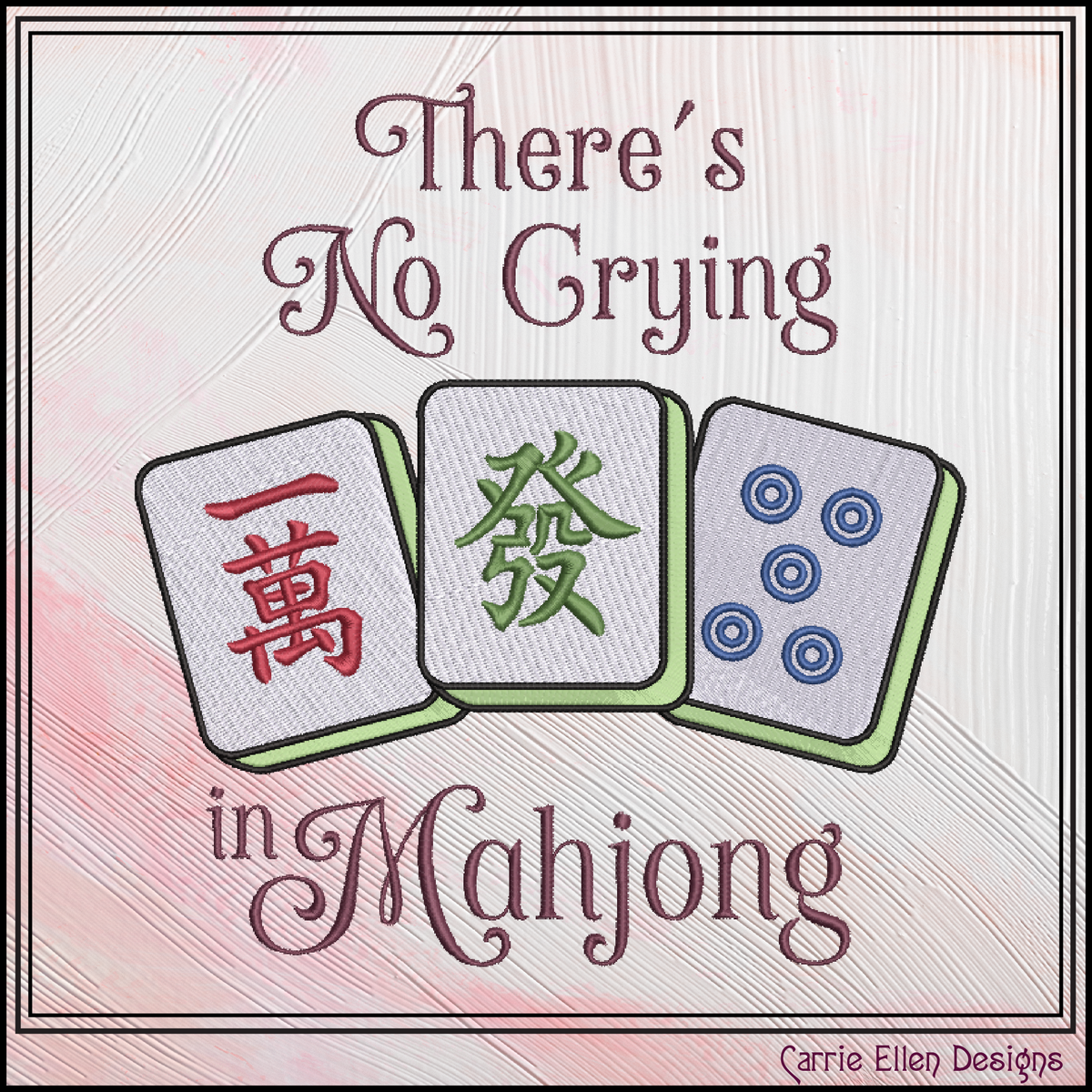 "There's No Crying in Mahjong" Tiles Quote Machine Embroidery Design, 6 Sizes (4430)