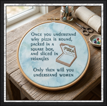 Understanding Women Pizza Machine Embroidery Design File - Funny Food Quote Pattern, 4 Sizes (4471)