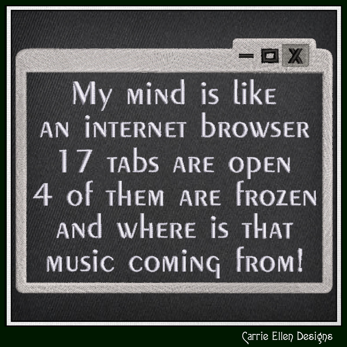 "My Mind is Like an Internet Browser" Funny Quote Machine Embroidery Design, 4 Sizes (4472)