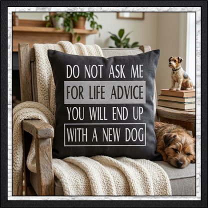 "Do Not Ask Me For Life Advice You Will End Up With A New Dog" Funny Quote Machine Embroidery Design, 6 Sizes (4477)