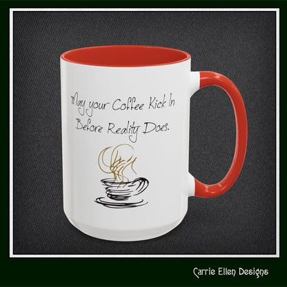 May Your Coffee Kick in Before Reality Does – Snarky Funny Coffee Mug | 11oz & 15oz Ceramic (P-6070)