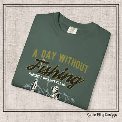 A Day Without Fishing Humorous Comfort Colors T-Shirt – Short Sleeve Fishing Tee, Gift for Anglers & Outdoorsmen (P-6067)