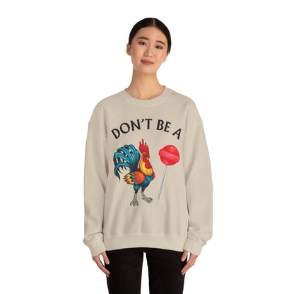 Don’t Be A Cock Sucker Crewneck Sweatshirt – Funny Adult Humor Long Sleeve Pullover (P-6006)