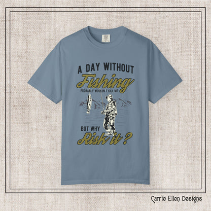 A Day Without Fishing Humorous Comfort Colors T-Shirt – Short Sleeve Fishing Tee, Gift for Anglers & Outdoorsmen (P-6067)