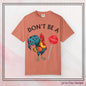 Don’t Be A Cock Sucker Unisex T-Shirt, Comfort Colors Adult Humor Printed T-Shirt (P-6004)