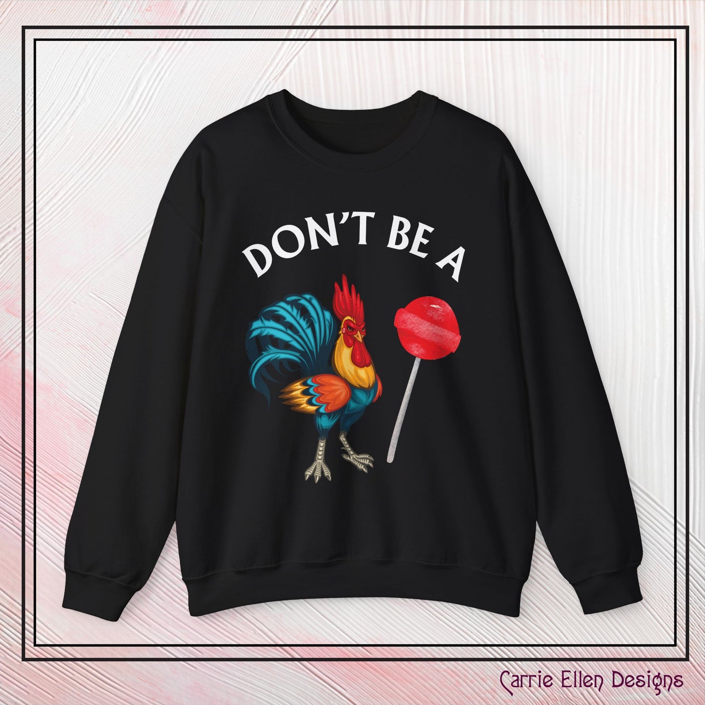 Don’t Be A Cock Sucker Crewneck Sweatshirt – Funny Adult Humor Long Sleeve Pullover (P-6006)