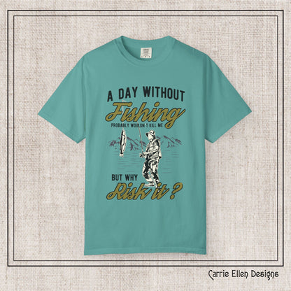 A Day Without Fishing Humorous Comfort Colors T-Shirt – Short Sleeve Fishing Tee, Gift for Anglers & Outdoorsmen (P-6067)