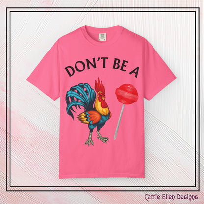 Don’t Be A Cock Sucker Unisex T-Shirt, Comfort Colors Adult Humor Printed T-Shirt (P-6004)