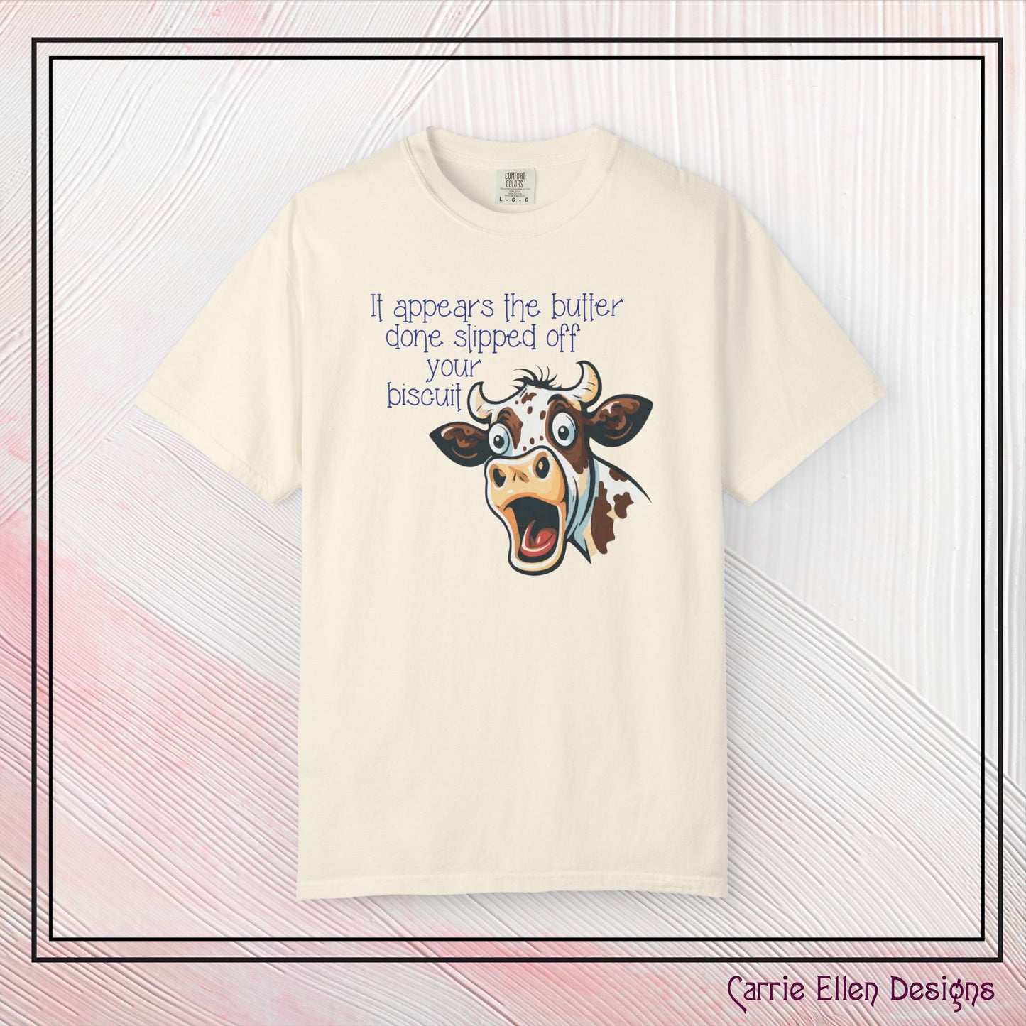 The Butter Done Slipped off Your Biscuit T-Shirt | Sassy Cow Quote Comfort Colors® Tee (3870)