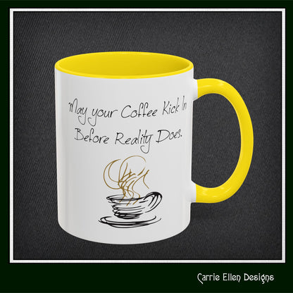 May Your Coffee Kick in Before Reality Does – Snarky Funny Coffee Mug | 11oz & 15oz Ceramic (P-6070)