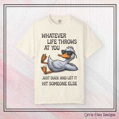“Whatever Life Throws At You, Just Duck” Comfort Colors Short Sleeve Tee,  Snarky T-shirt Design (P-6017)
