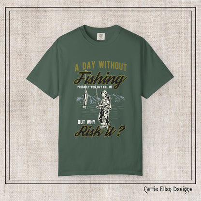 A Day Without Fishing Humorous Comfort Colors T-Shirt – Short Sleeve Fishing Tee, Gift for Anglers & Outdoorsmen (P-6067)